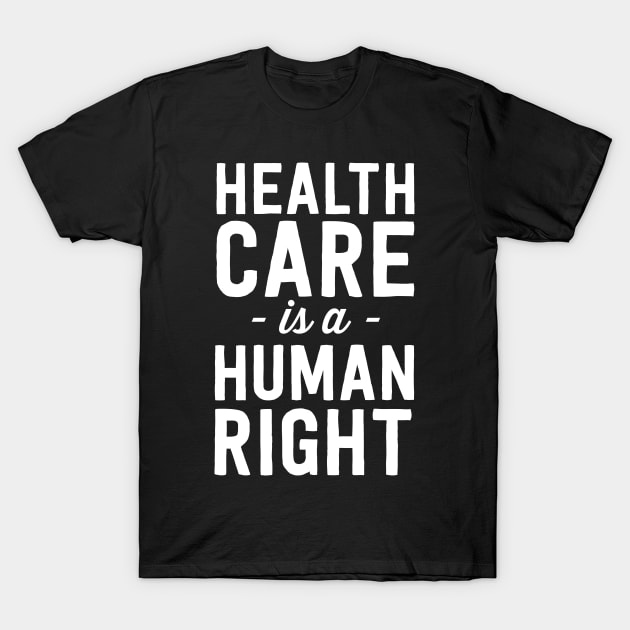 Health Care is a Human Right T-Shirt by Blister